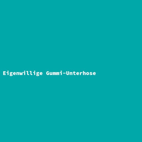 Eigenwillige Gummi-Unterhose