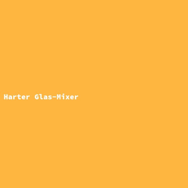 Harter Glas-Mixer