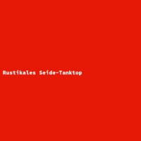 Rustikales Seide-Tanktop