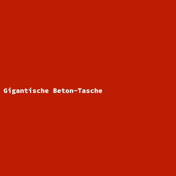 Gigantische Beton-Tasche