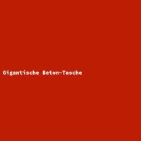 Gigantische Beton-Tasche