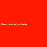 Gigantische Beton-Tasche