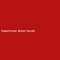 Gigantische Beton-Tasche