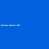 Enorme Wasser-Uhr