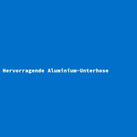 Hervorragende Aluminium-Unterhose