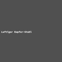 Luftiger Kupfer-Stuhl