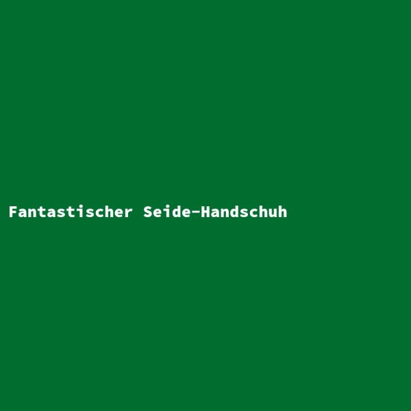 Fantastischer Seide-Handschuh
