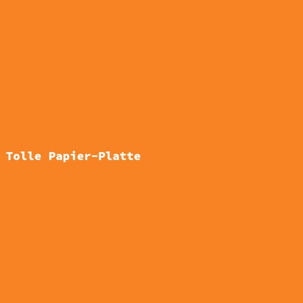 Tolle Papier-Platte
