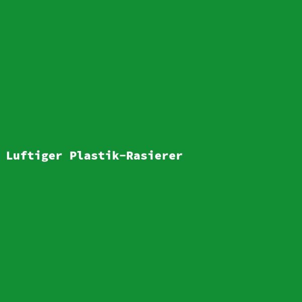 Luftiger Plastik-Rasierer