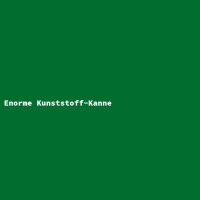 Enorme Kunststoff-Kanne