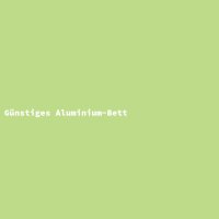 G&uuml;nstiges Aluminium-Bett