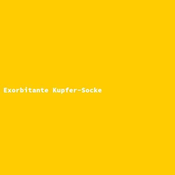Exorbitante Kupfer-Socke