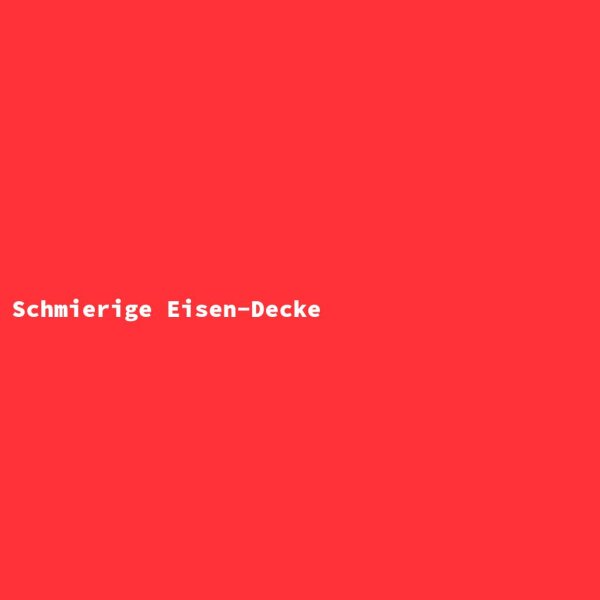 Schmierige Eisen-Decke