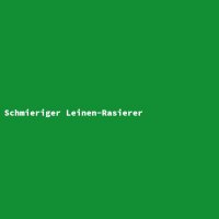 Schmieriger Leinen-Rasierer
