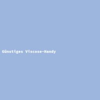 G&uuml;nstiges Viscose-Handy