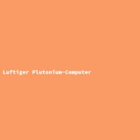 Luftiger Plutonium-Computer