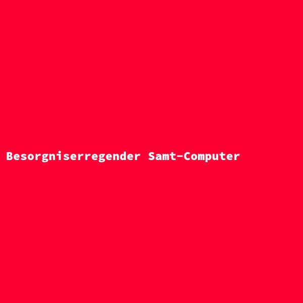 Besorgniserregender Samt-Computer