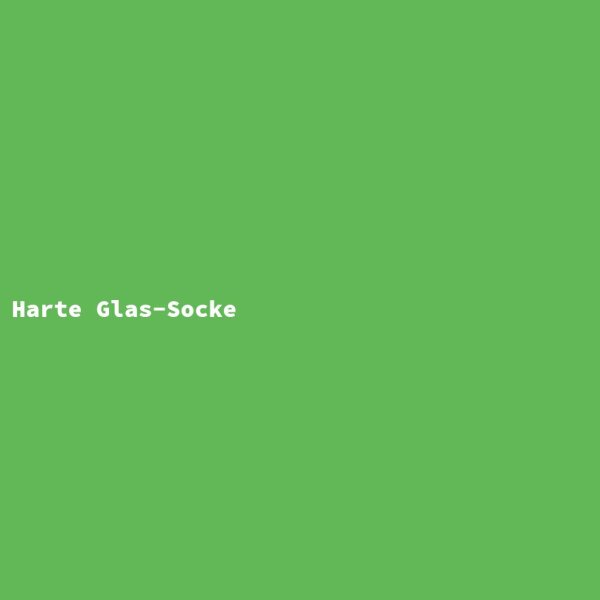 Harte Glas-Socke