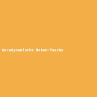 Aerodynamische Beton-Tasche