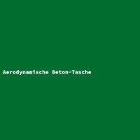 Aerodynamische Beton-Tasche