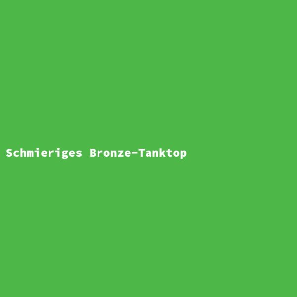 Schmieriges Bronze-Tanktop