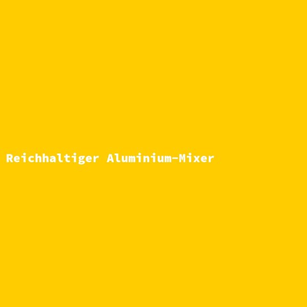 Reichhaltiger Aluminium-Mixer