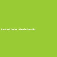Fantastische Aluminium-Uhr