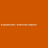 Ergonomischer Aluminium-Computer