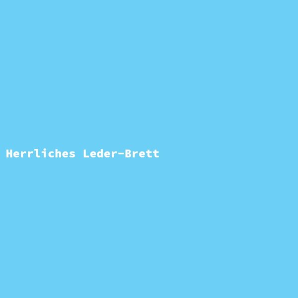 Herrliches Leder-Brett