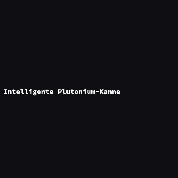Intelligente Plutonium-Kanne