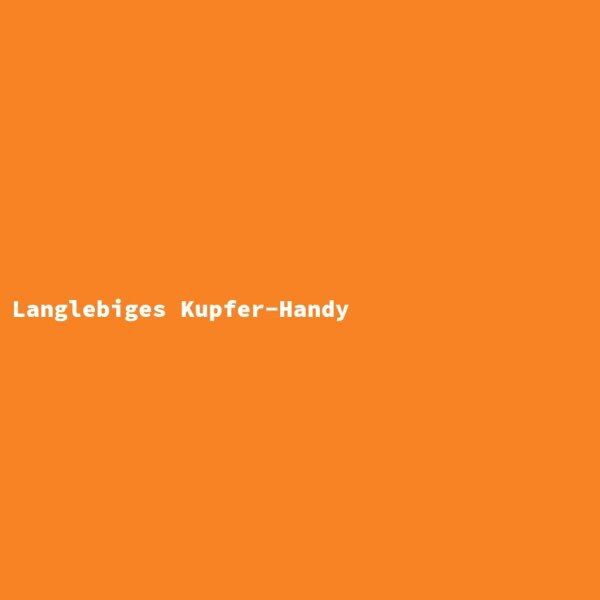 Langlebiges Kupfer-Handy