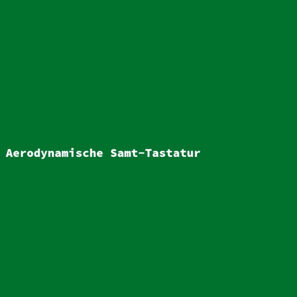 Aerodynamische Samt-Tastatur