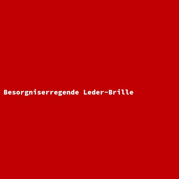 Besorgniserregende Leder-Brille