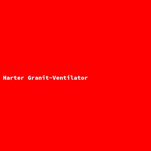 Harter Granit-Ventilator