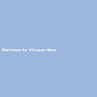 &Uuml;berteuerte Viscose-Hose