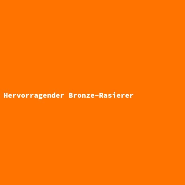Hervorragender Bronze-Rasierer