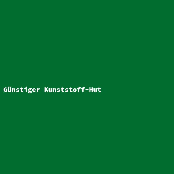 G&uuml;nstiger Kunststoff-Hut