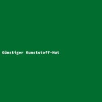 G&uuml;nstiger Kunststoff-Hut