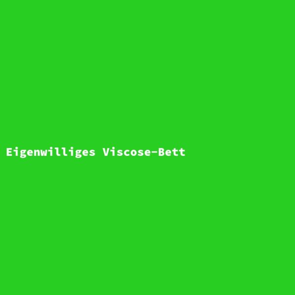 Eigenwilliges Viscose-Bett