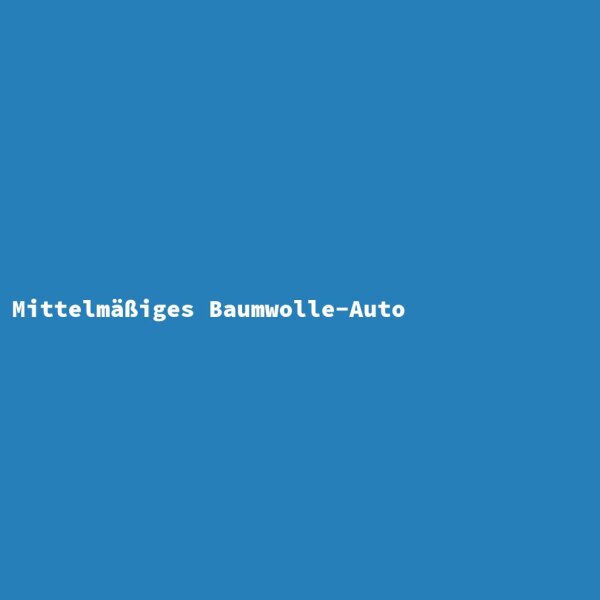 Mittelm&auml;&szlig;iges Baumwolle-Auto