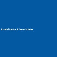 Exorbitante Eisen-Schuhe