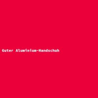 Guter Aluminium-Handschuh
