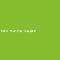 Guter Aluminium-Handschuh