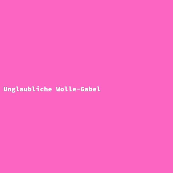Unglaubliche Wolle-Gabel