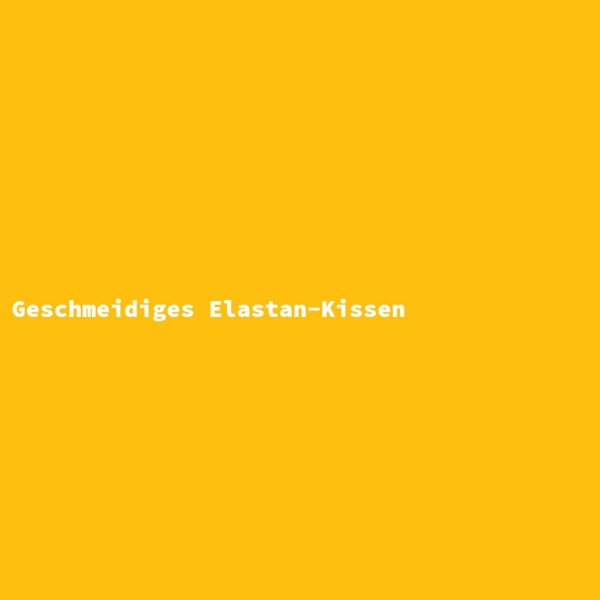 Geschmeidiges Elastan-Kissen